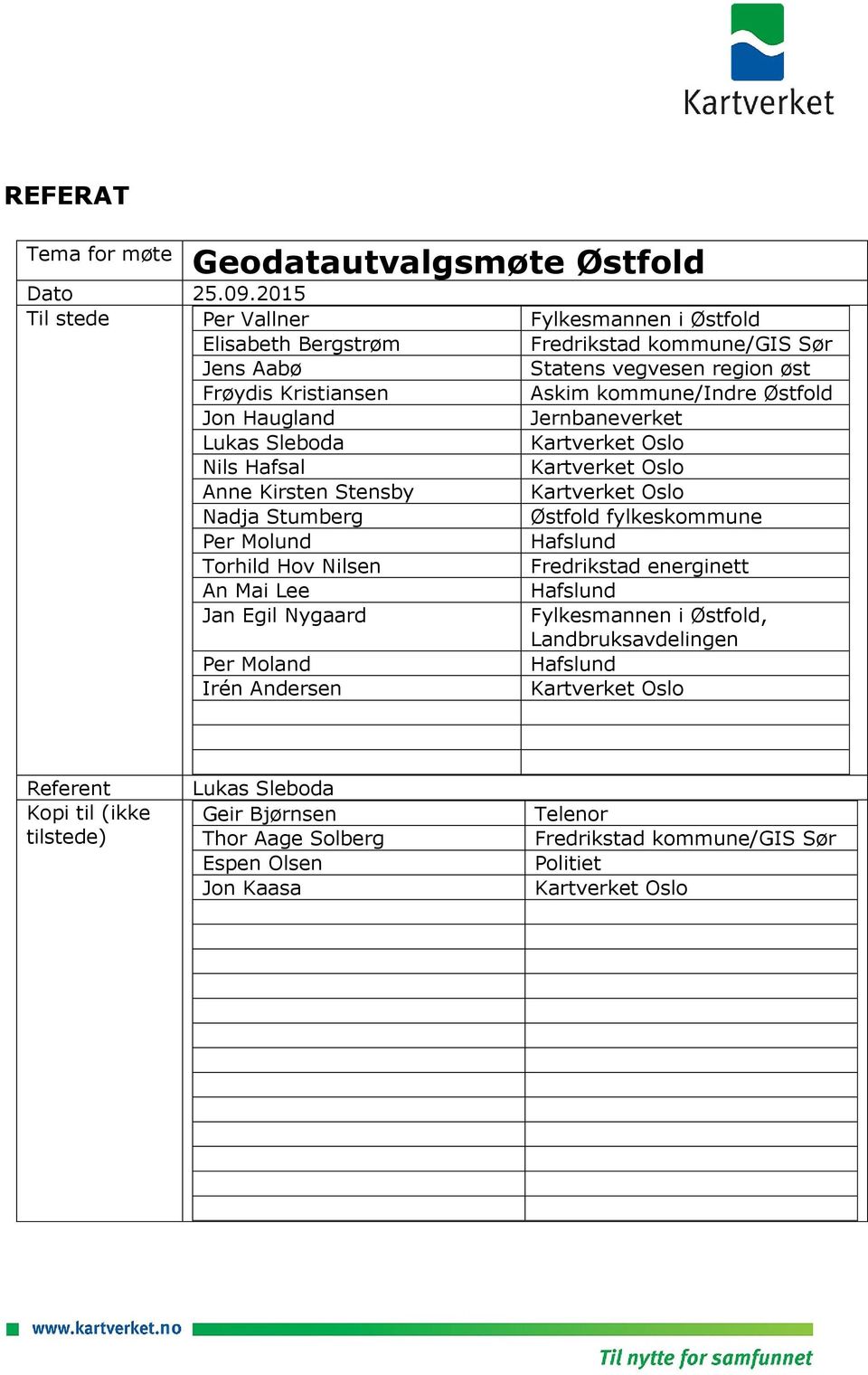 kommune/indre Østfold Jon Haugland Jernbaneverket Lukas Sleboda Nils Hafsal Anne Kirsten Stensby Nadja Stumberg Østfold fylkeskommune Per Molund Hafslund Torhild Hov