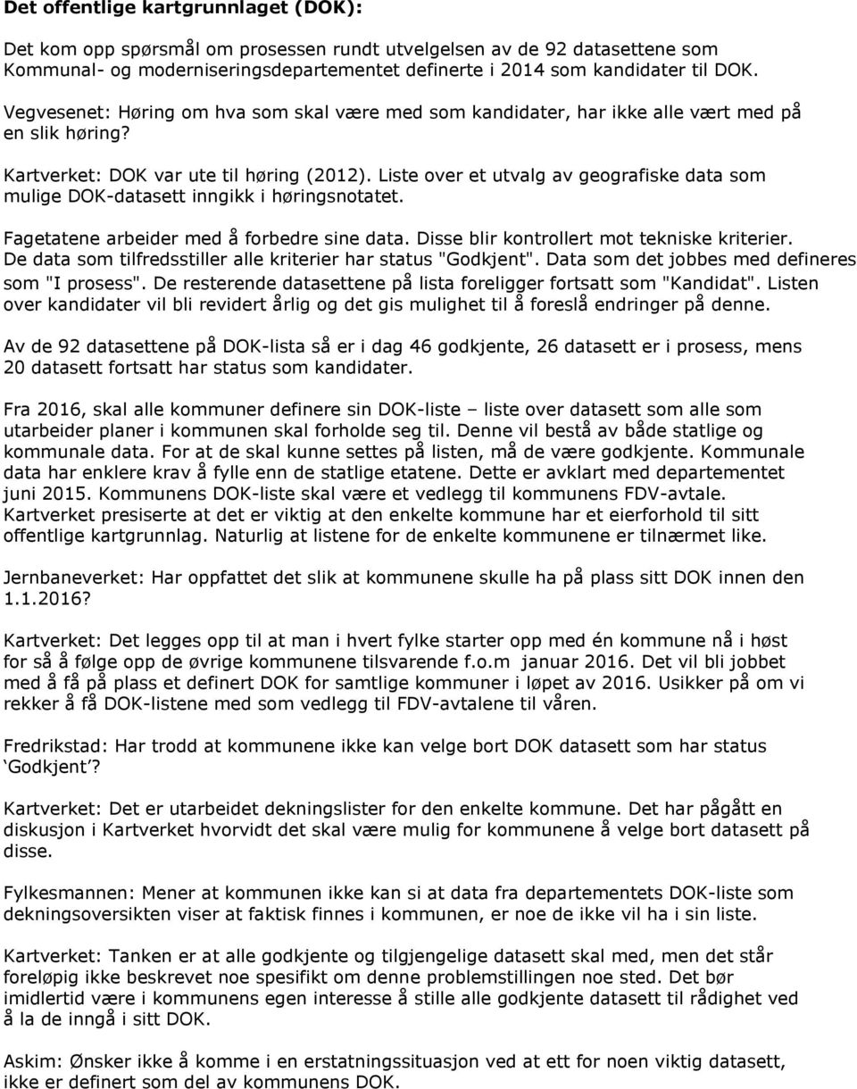 Liste over et utvalg av geografiske data som mulige DOK-datasett inngikk i høringsnotatet. Fagetatene arbeider med å forbedre sine data. Disse blir kontrollert mot tekniske kriterier.