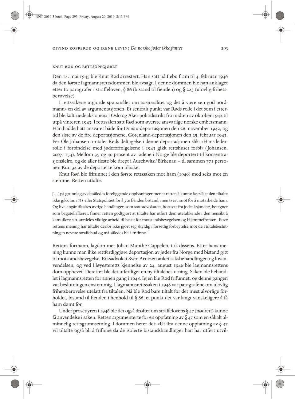 I denne dommen ble han anklaget etter to paragrafer i straffeloven, 86 (bistand til fienden) og 223 (ulovlig frihetsberøvelse).