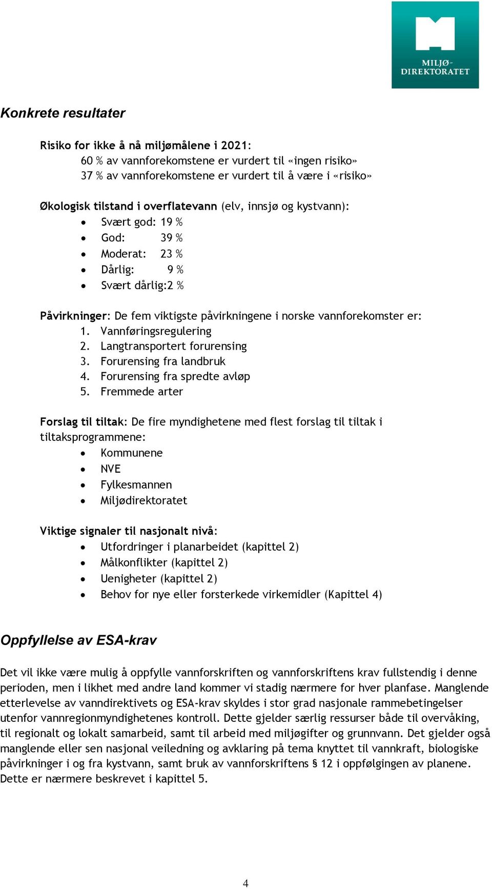 Vannføringsregulering 2. Langtransportert forurensing 3. Forurensing fra landbruk 4. Forurensing fra spredte avløp 5.