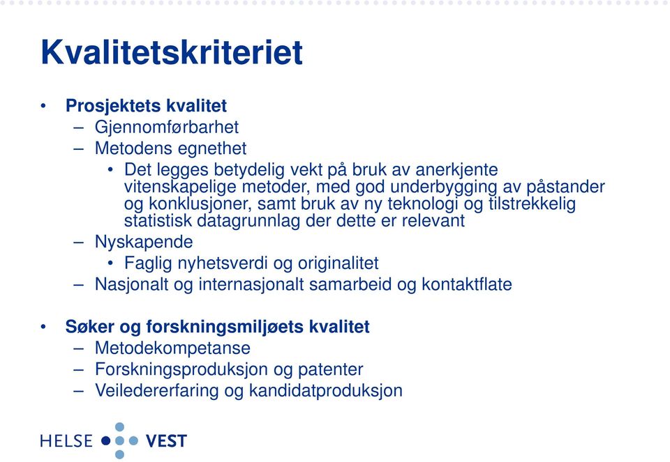 statistisk datagrunnlag der dette er relevant Nyskapende Faglig nyhetsverdi og originalitet Nasjonalt og internasjonalt