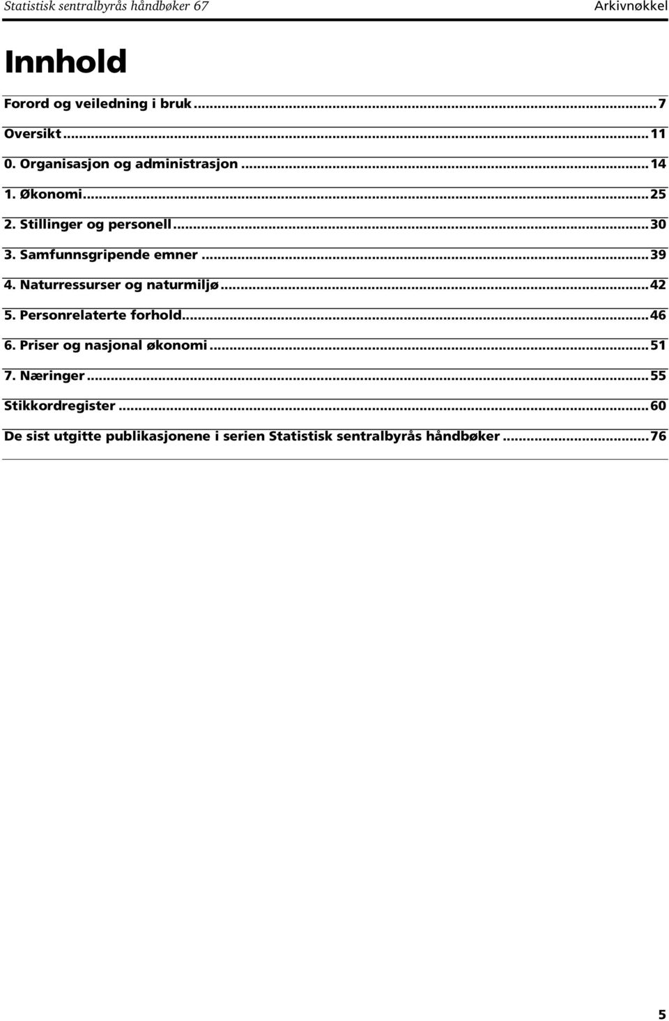 Naturressurser og naturmiljø...42 5. Personrelaterte forhold...46 6. Priser og nasjonal økonomi.