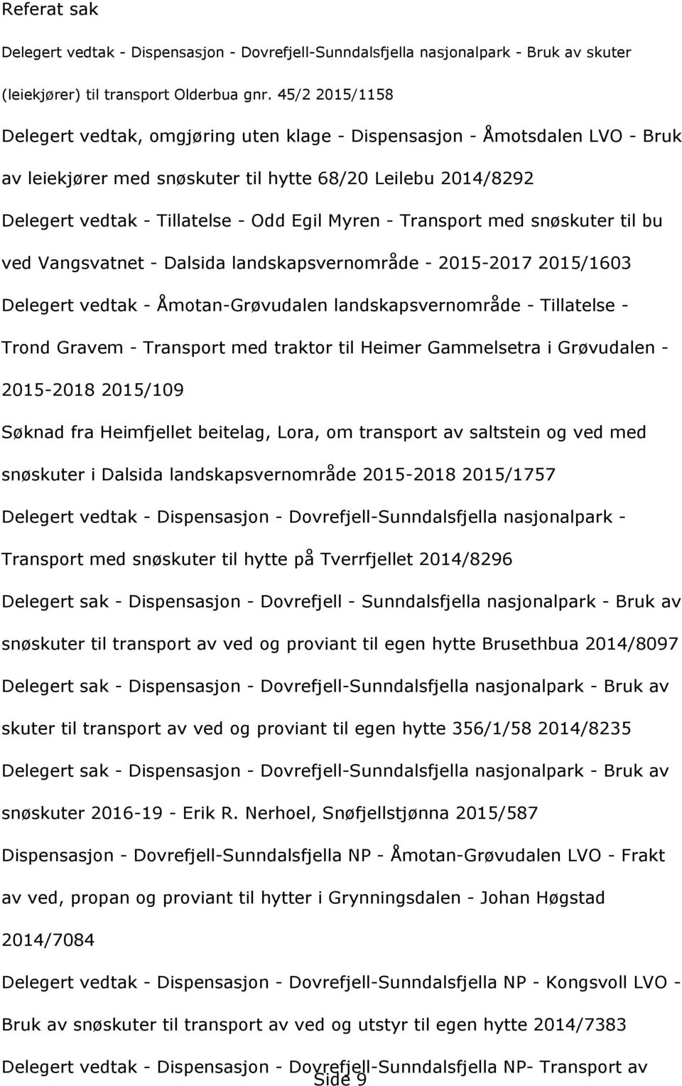 vedvangsvatnet-dalsidalandskapsvernområde-2015-20172015/1603 Delegertvedtak-Åmotan-Grçvudalenlandskapsvernområde-Tillatelse- TrondGravem-TransportmedtraktortilHeimerGammelsetraiGrçvudalen-