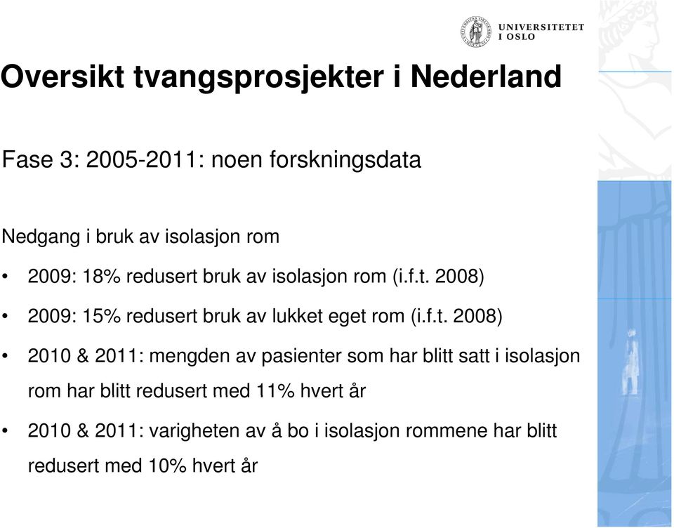 f.t. 2008) 2010 & 2011: mengden av pasienter som har blitt satt i isolasjon rom har blitt redusert med