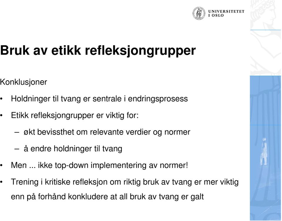 normer å endre holdninger til tvang Men... ikke top-down implementering av normer!