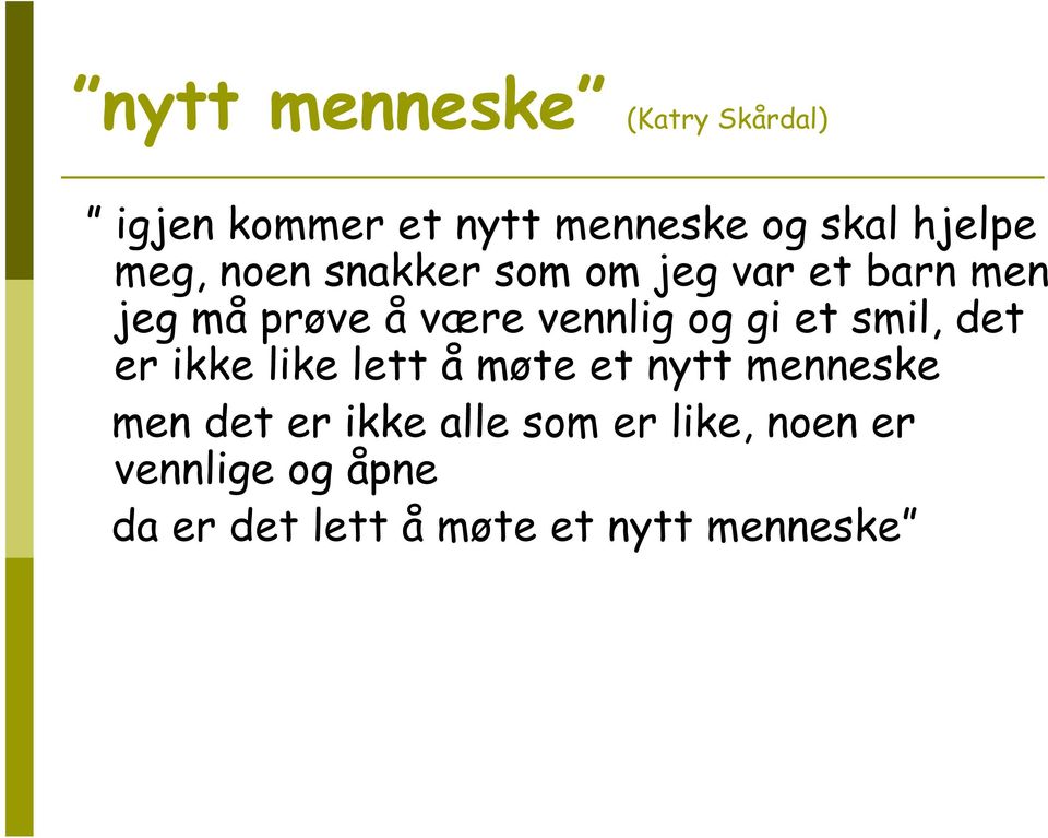 gi et smil, det er ikke like lett å møte et nytt menneske men det er ikke