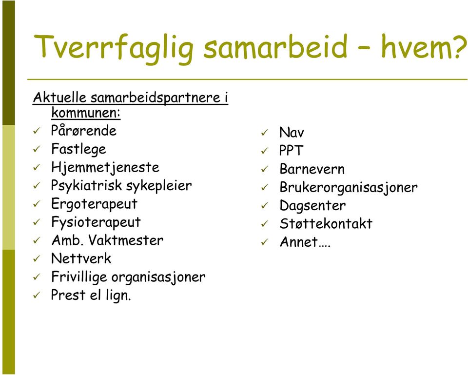 Hjemmetjeneste Psykiatrisk sykepleier Ergoterapeut Fysioterapeut Amb.