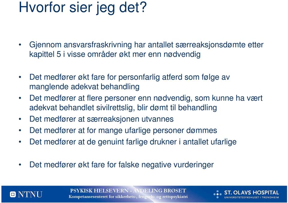 for personfarlig atferd som følge av manglende adekvat behandling Det medfører at flere personer enn nødvendig, som kunne ha vært adekvat