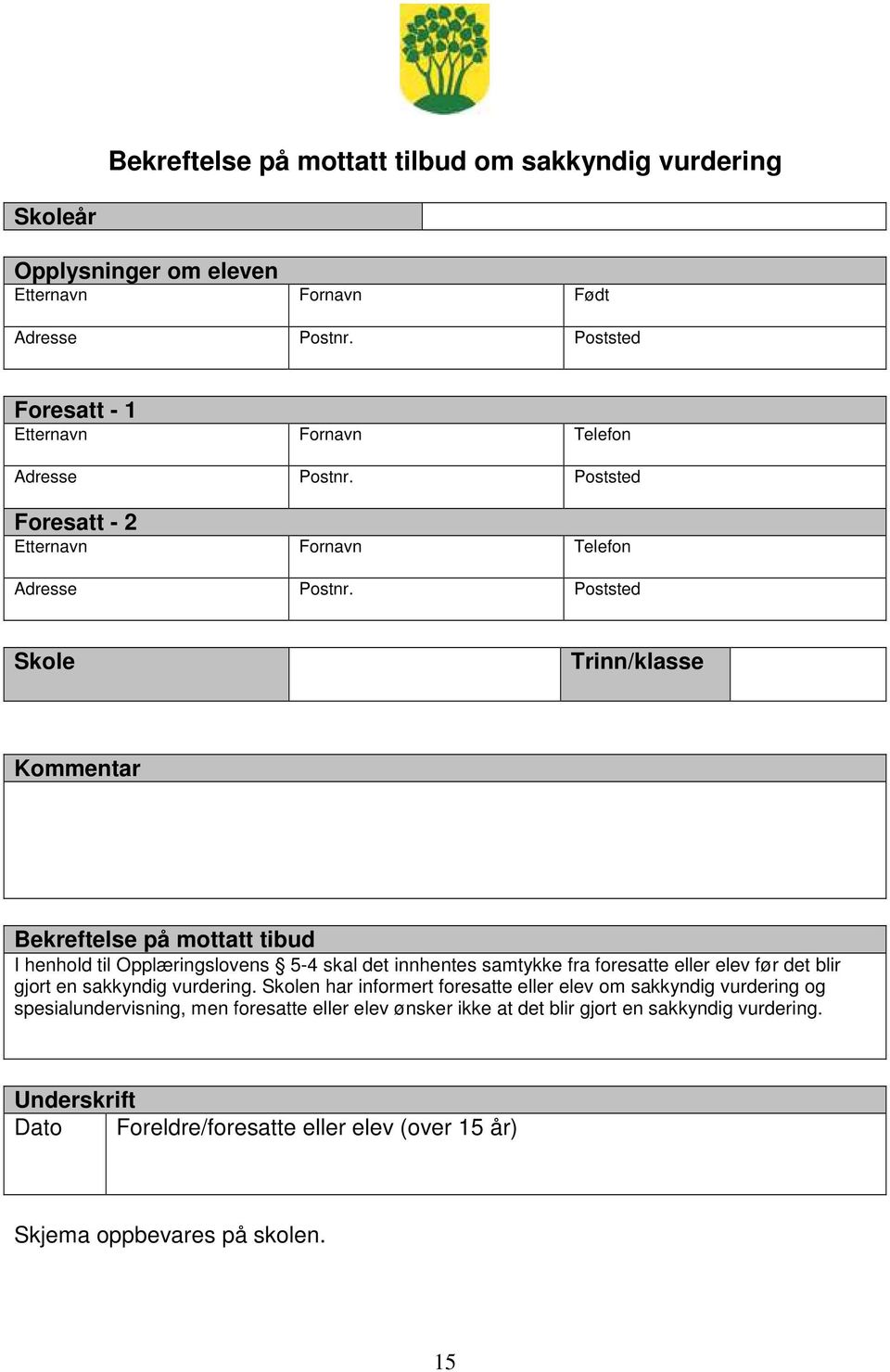 Poststed Skole Trinn/klasse Kommentar Bekreftelse på mottatt tibud I henhold til Opplæringslovens 5-4 skal det innhentes samtykke fra foresatte eller elev før det blir gjort en