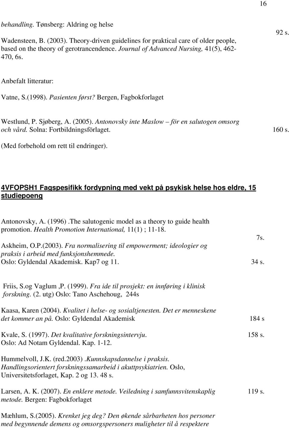 Antonovsky inte Maslow för en salutogen omsorg och vård. Solna: Fortbildningsförlaget. 160 s. (Med forbehold om rett til endringer).