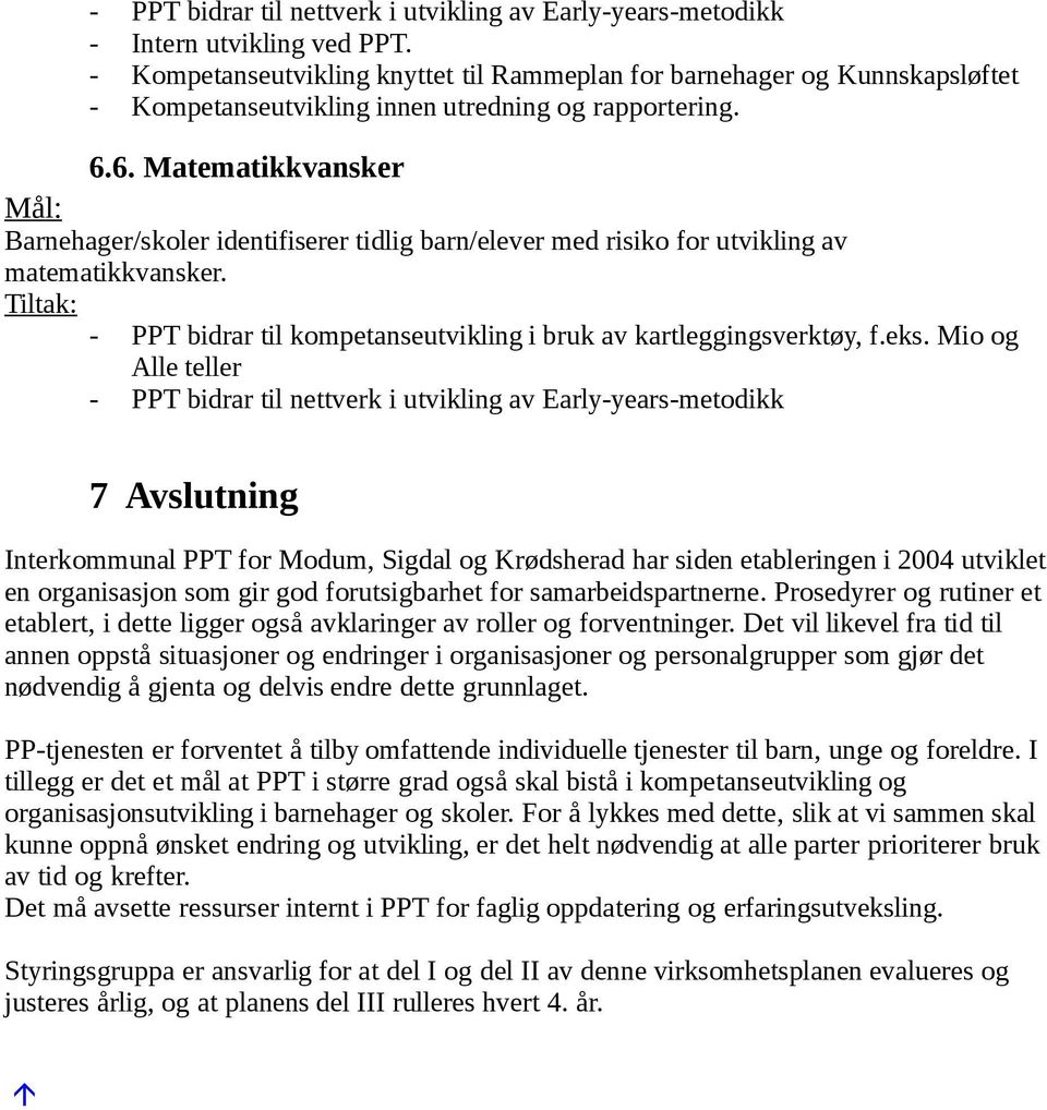 6. Matematikkvansker Mål: Barnehager/skoler identifiserer tidlig barn/elever med risiko for utvikling av matematikkvansker.