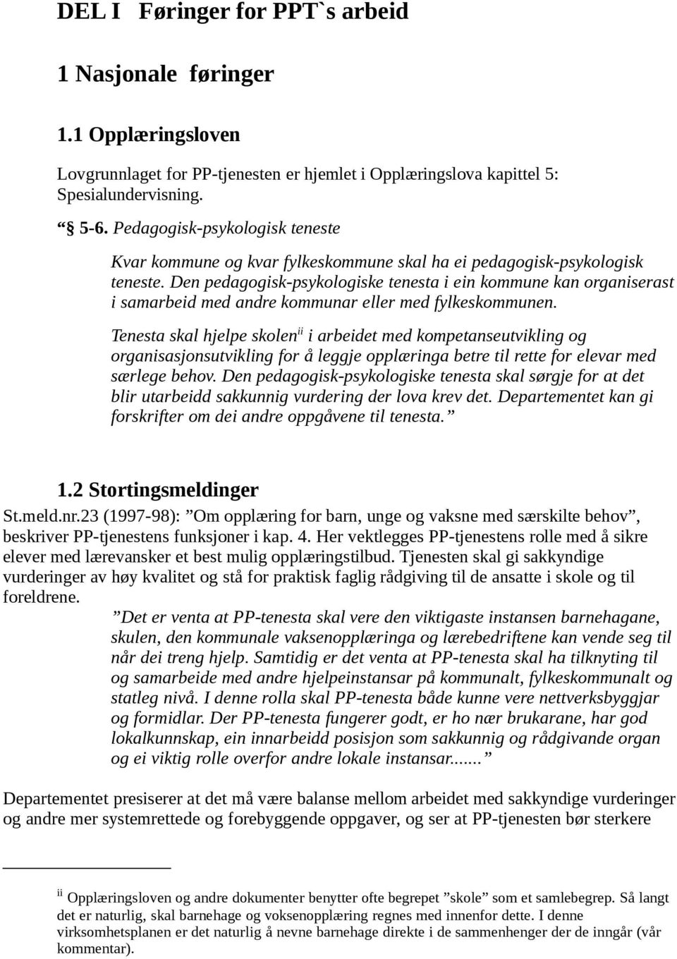 Den pedagogisk-psykologiske tenesta i ein kommune kan organiserast i samarbeid med andre kommunar eller med fylkeskommunen.