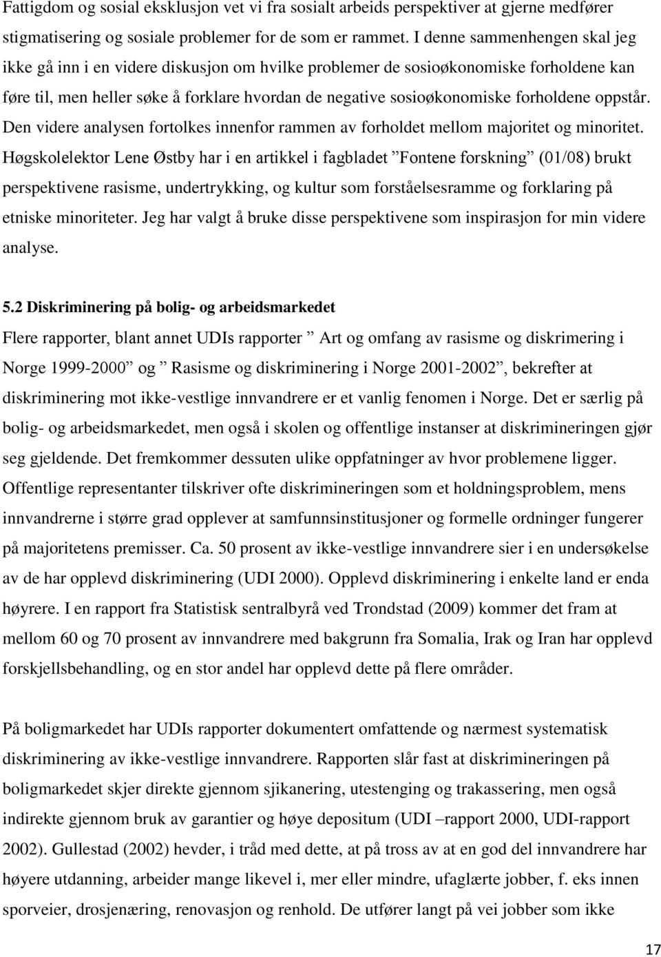 forholdene oppstår. Den videre analysen fortolkes innenfor rammen av forholdet mellom majoritet og minoritet.