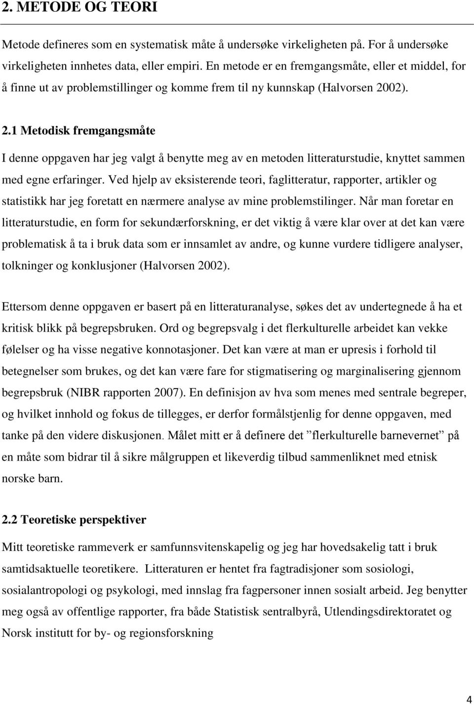 02). 2.1 Metodisk fremgangsmåte I denne oppgaven har jeg valgt å benytte meg av en metoden litteraturstudie, knyttet sammen med egne erfaringer.