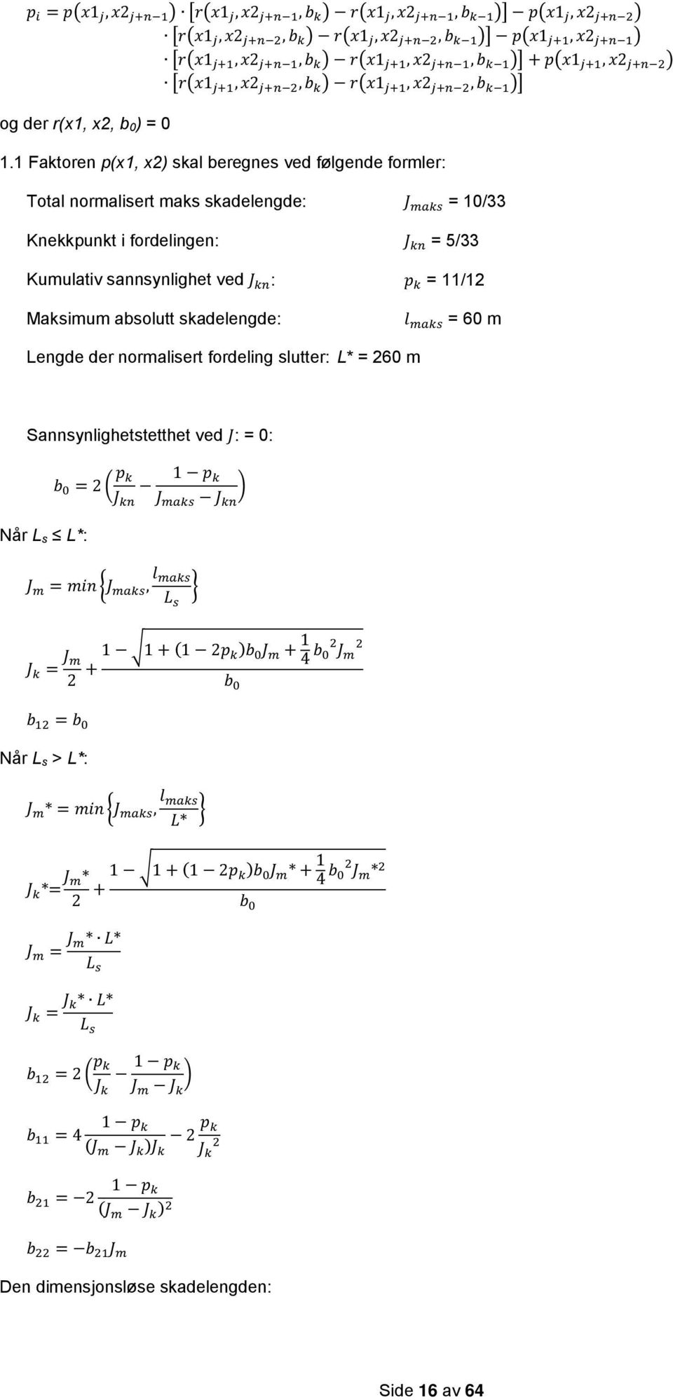 1 Faktoren p(x1, x2) skal beregnes ved følgende formler: Total normalisert maks skadelengde: J maks = 10/33 Knekkpunkt i fordelingen: J kn = 5/33 Kumulativ sannsynlighet ved J kn : p k = 11/12