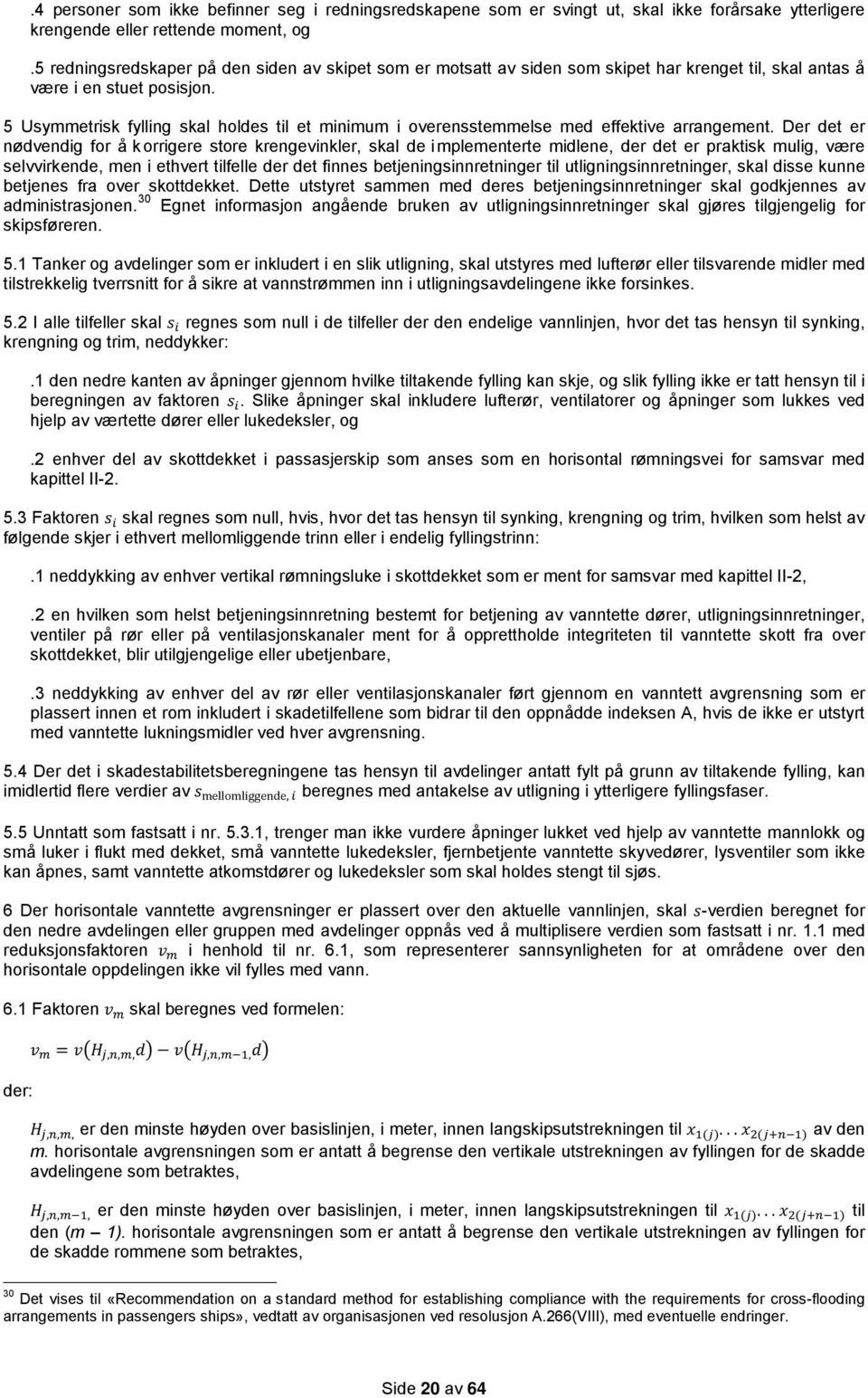 5 Usymmetrisk fylling skal holdes til et minimum i overensstemmelse med effektive arrangement.