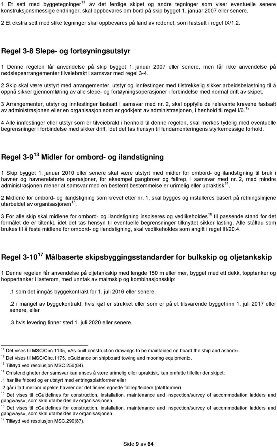 januar 2007 eller senere, men får ikke anvendelse på nødslepearrangementer tilveiebrakt i samsvar med regel 3-4.