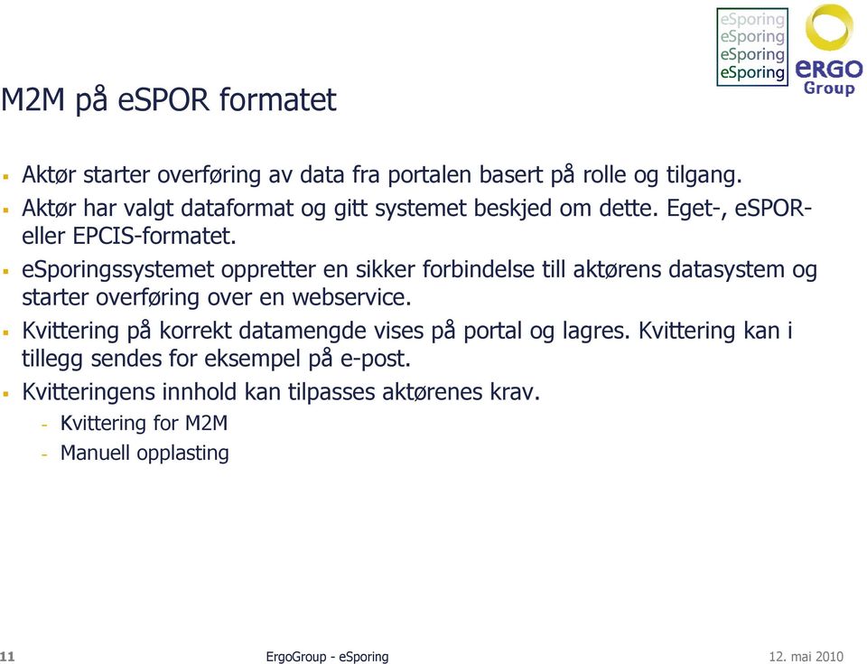 esporingssystemet oppretter en sikker forbindelse till aktørens datasystem og starter overføring over en webservice.