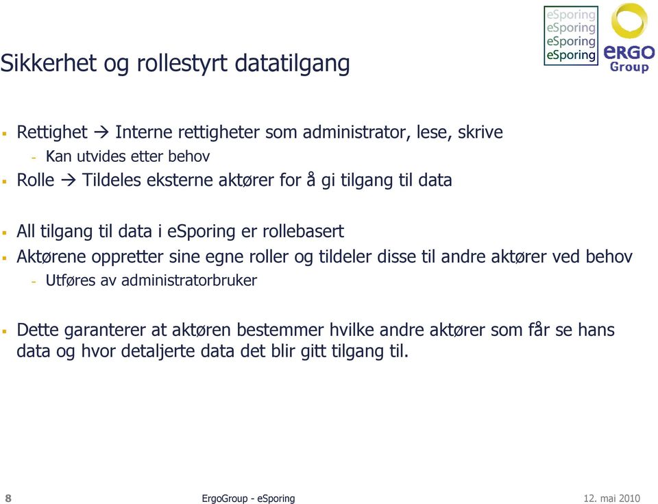 sine egne roller og tildeler disse til andre aktører ved behov - Utføres av administratorbruker Dette garanterer at aktøren