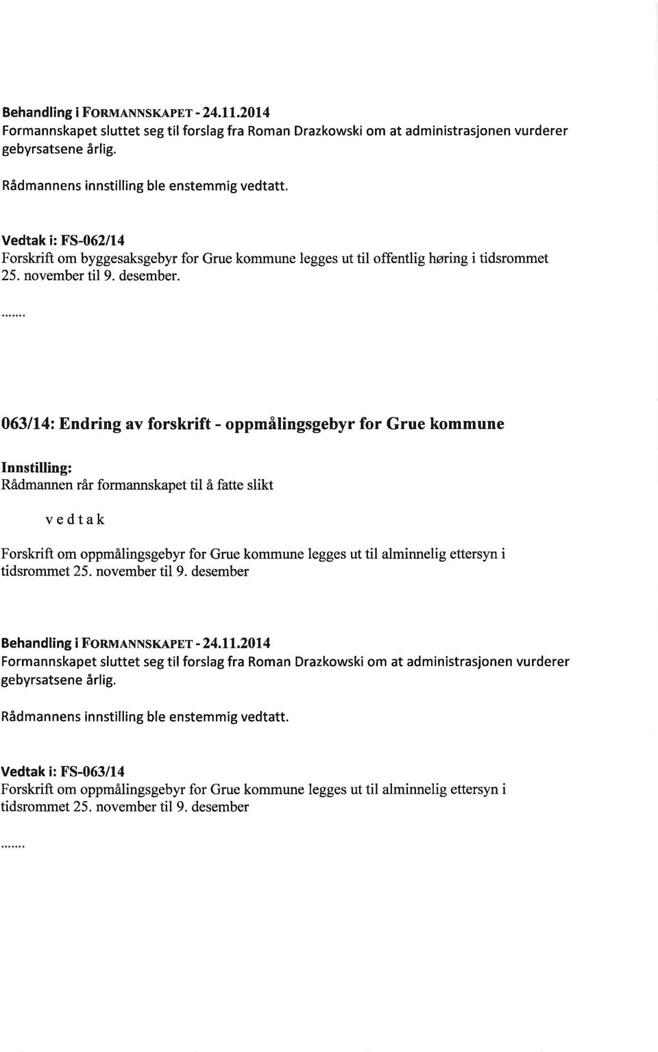 063114: Endring av forskrift - oppmålingsgebyr for Grue kommune Rådmannen rår formannskapet til å fatte slikt vedtak Forskrift om oppmålingsgebyr for Grue kommune legges ut til alminnelig ettersyn i