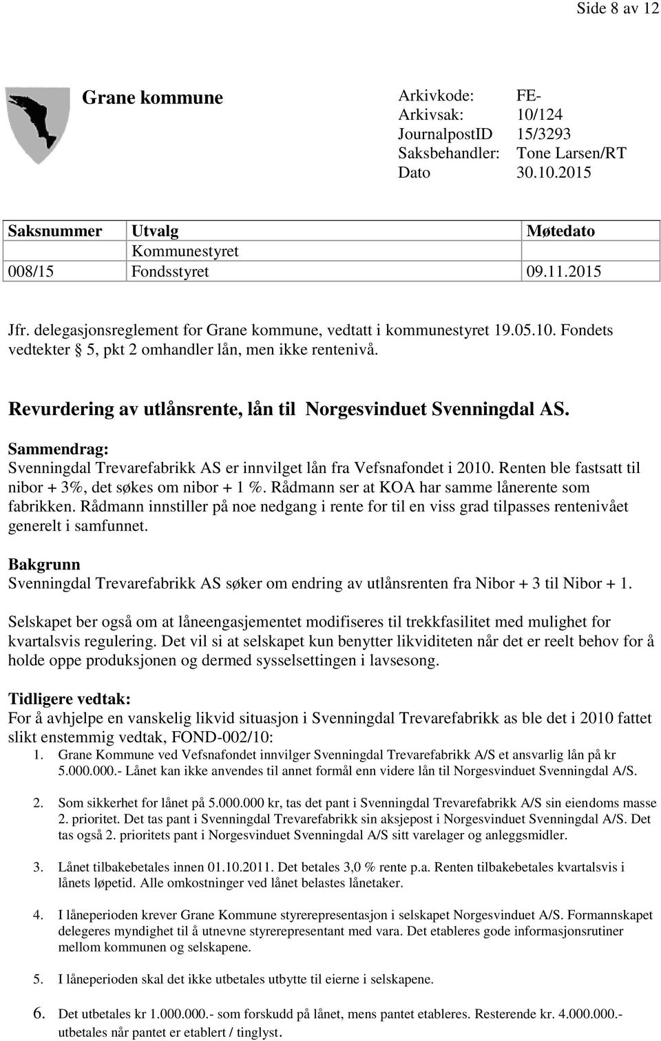 Revurdering av utlånsrente, lån til Norgesvinduet Svenningdal AS. Sammendrag: Svenningdal Trevarefabrikk AS er innvilget lån fra Vefsnafondet i 2010.