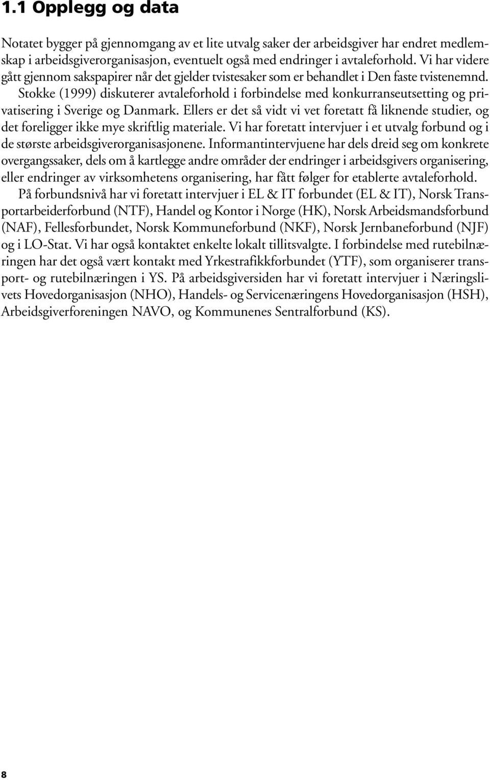 Stokke (1999) diskuterer avtaleforhold i forbindelse med konkurranseutsetting og privatisering i Sverige og Danmark.