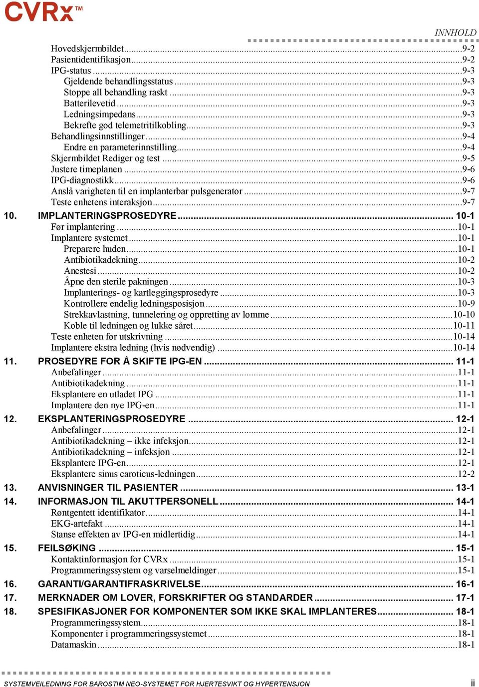 ..9-6 Anslå varigheten til en implanterbar pulsgenerator...9-7 Teste enhetens interaksjon...9-7 10. IMPLANTERINGSPROSEDYRE... 10-1 Før implantering...10-1 Implantere systemet...10-1 Preparere huden.