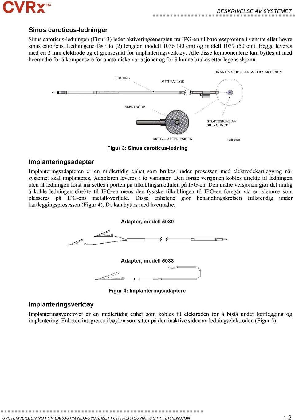 Alle disse komponentene kan byttes ut med hverandre for å kompensere for anatomiske variasjoner og for å kunne brukes etter legens skjønn.