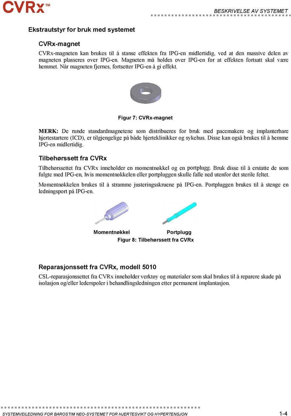 Figur 7: CVRx-magnet MERK: De runde standardmagnetene som distribueres for bruk med pacemakere og implanterbare hjertestartere (ICD), er tilgjengelige på både hjerteklinikker og sykehus.