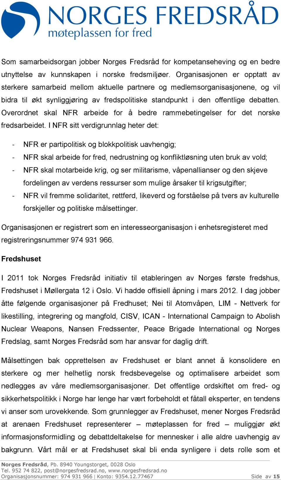 Overordnet skal NFR arbeide for å bedre rammebetingelser for det norske fredsarbeidet.