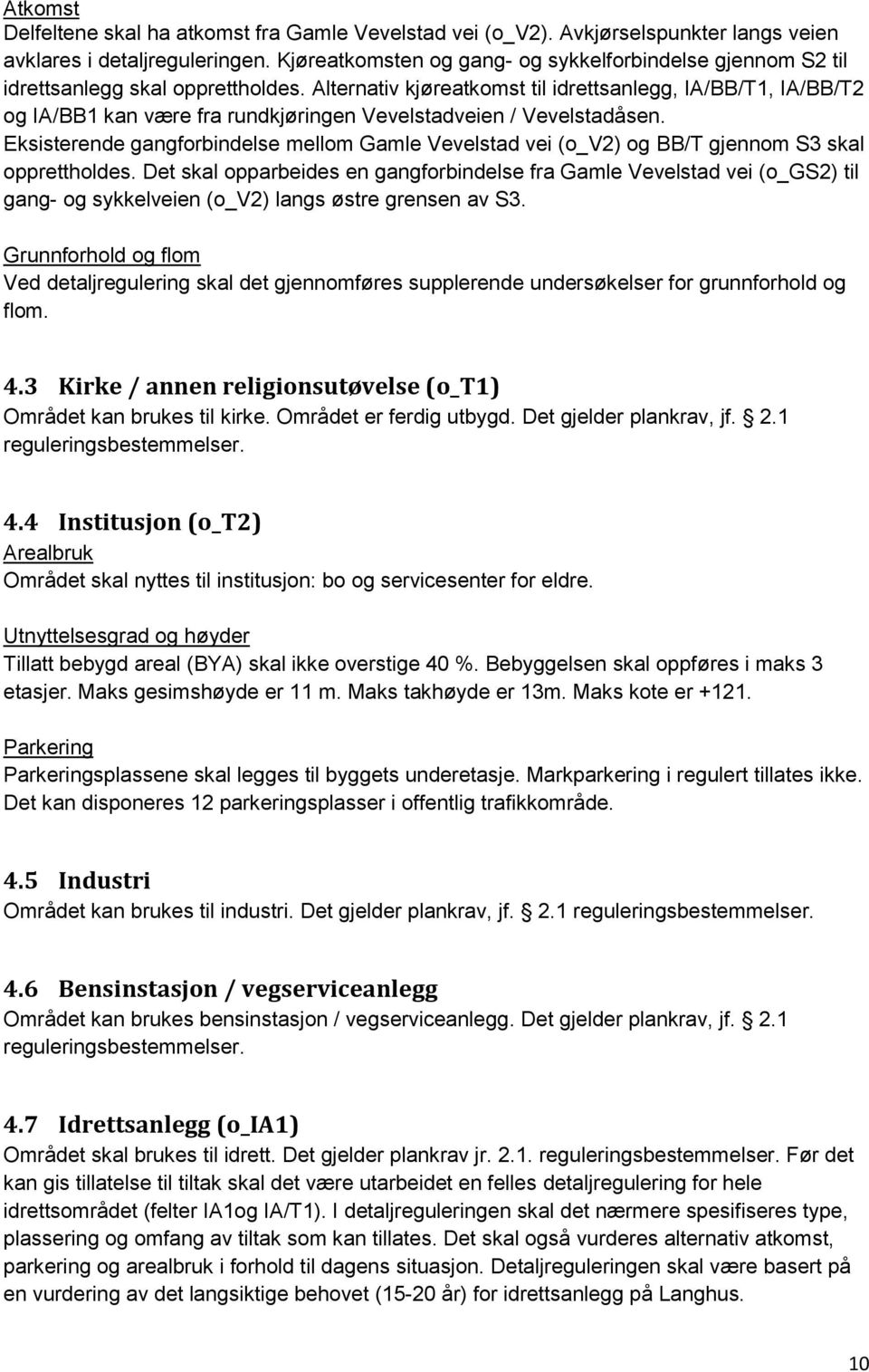 Alternativ kjøreatkomst til idrettsanlegg, IA/BB/T1, IA/BB/T2 og IA/BB1 kan være fra rundkjøringen Vevelstadveien / Vevelstadåsen.