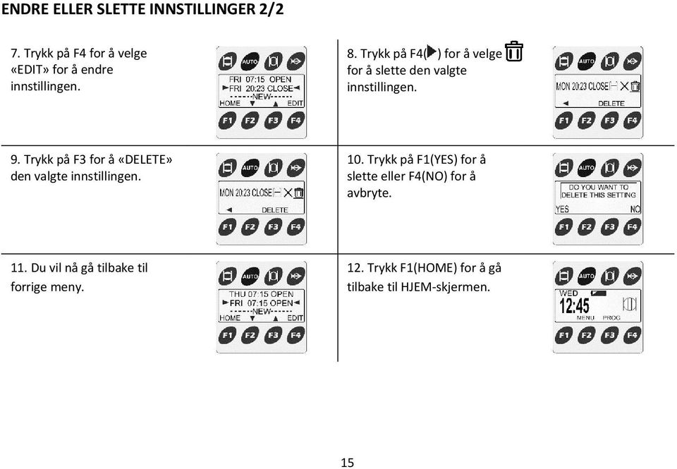 Trykk på F3 for å «DELETE» den valgte innstillingen. 10.