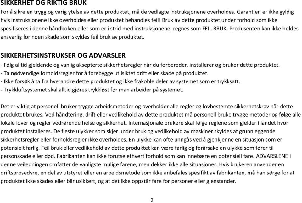 Bruk av dette produktet under forhold som ikke spesifiseres i denne håndboken eller som er i strid med instruksjonene, regnes som FEIL BRUK.