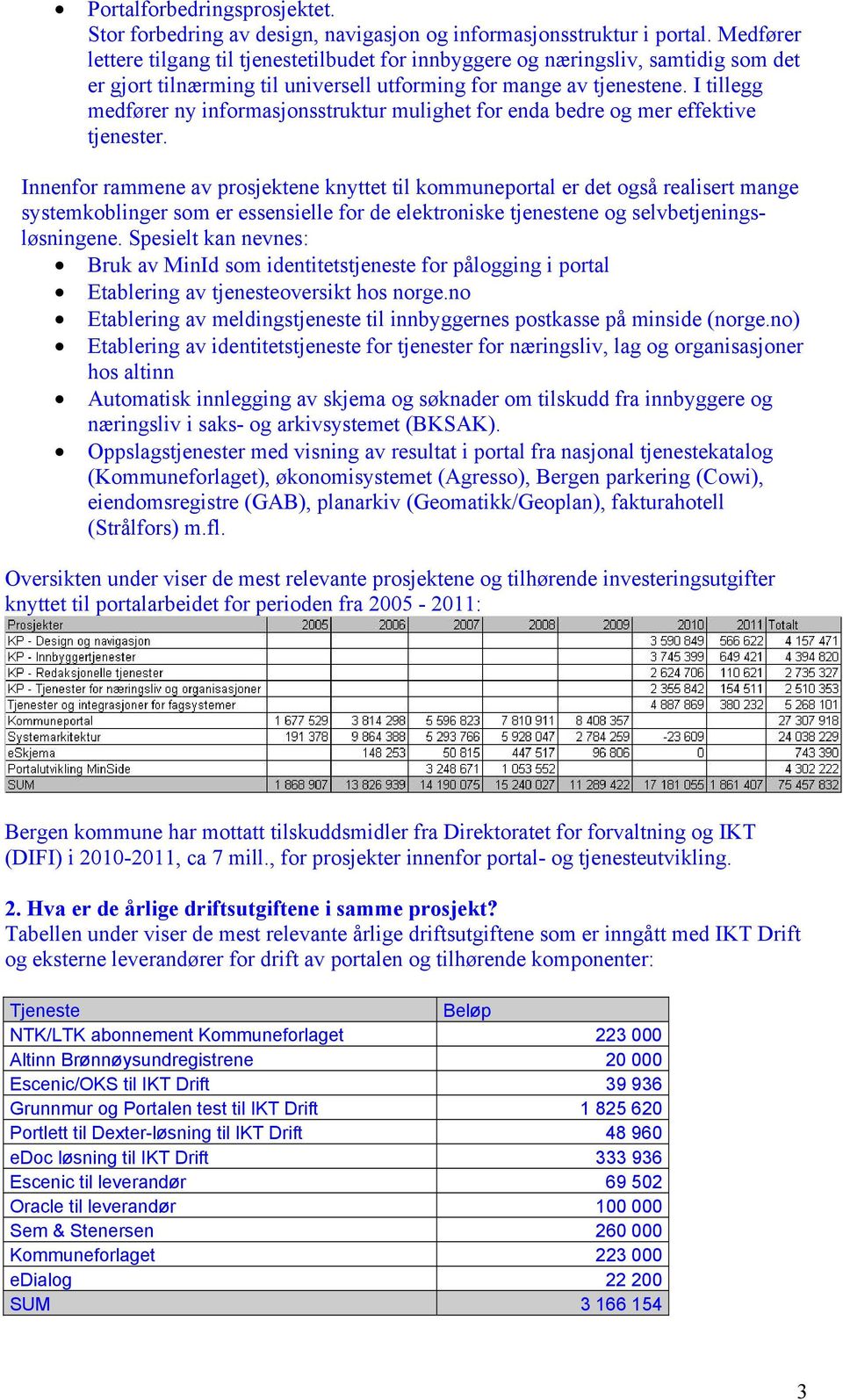 I tillegg medfører ny informasjonsstruktur mulighet for enda bedre og mer effektive tjenester.