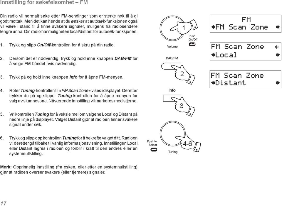 Din radio har muligheten local/distant for autosøk-funksjonen. 1 1. Trykk og slipp On/Off-kontrollen for å skru på din radio. 2.