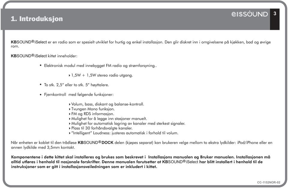 Fjernkontroll med følgende funksjoner: Volum, bass, diskant og balanse-kontroll. Tvungen Mono funksjon. FM og RDS informasjon. Mulighet for å legge inn stasjoner manuelt.