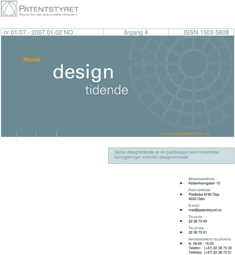 02 NO årgang 4 ISSN 1503-5808 Norsk designtidende er en publikasjon som inneholder