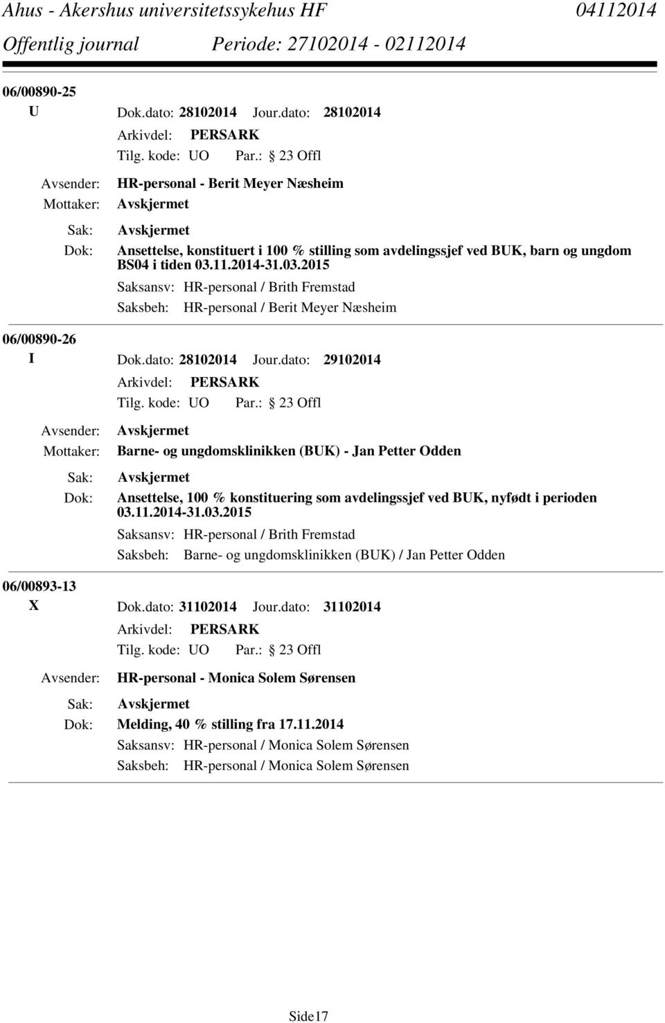 dato: 29102014 Barne- og ungdomsklinikken (BUK) - Jan Petter Odden Ansettelse, 100 % konstituering som avdelingssjef ved BUK, nyfødt i perioden 03.