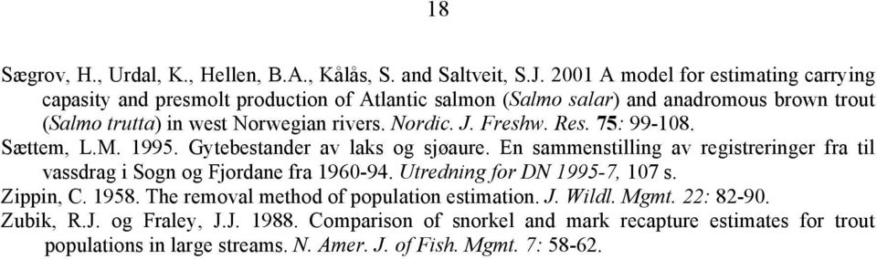 Nordic. J. Freshw. Res. 75: 99-108. Sættem, L.M. 1995. Gytebestander av laks og sjøaure. En sammenstilling av registreringer fra til vassdrag i Sogn og Fjordane fra 1960-94.