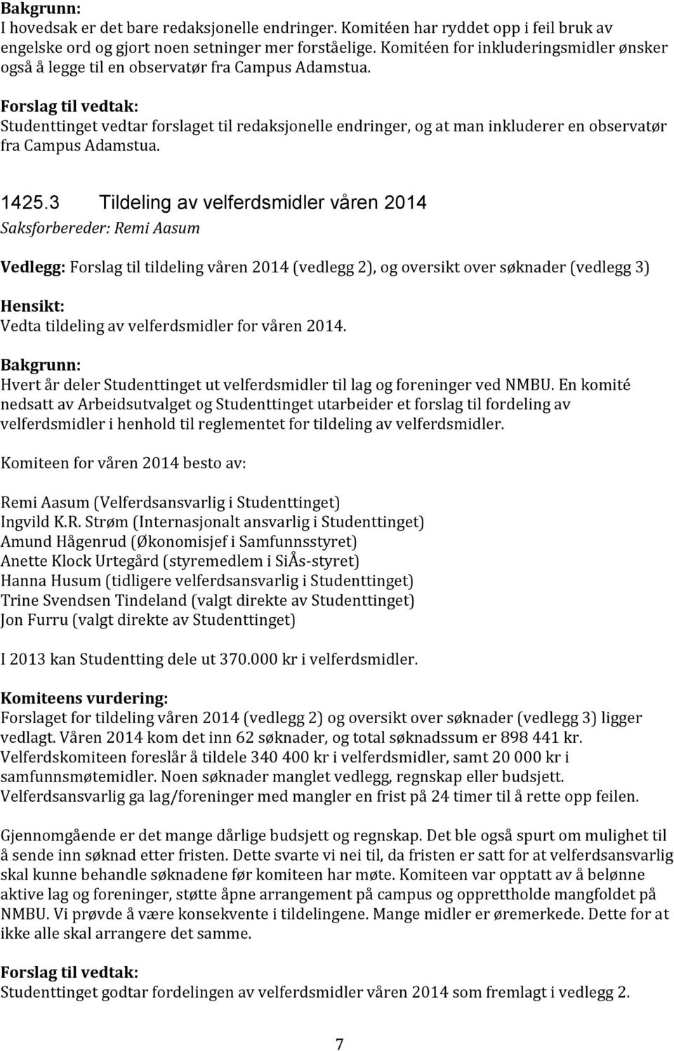 Forslag til vedtak: Studenttinget vedtar forslaget til redaksjonelle endringer, og at man inkluderer en observatør fra Campus Adamstua. 1425.