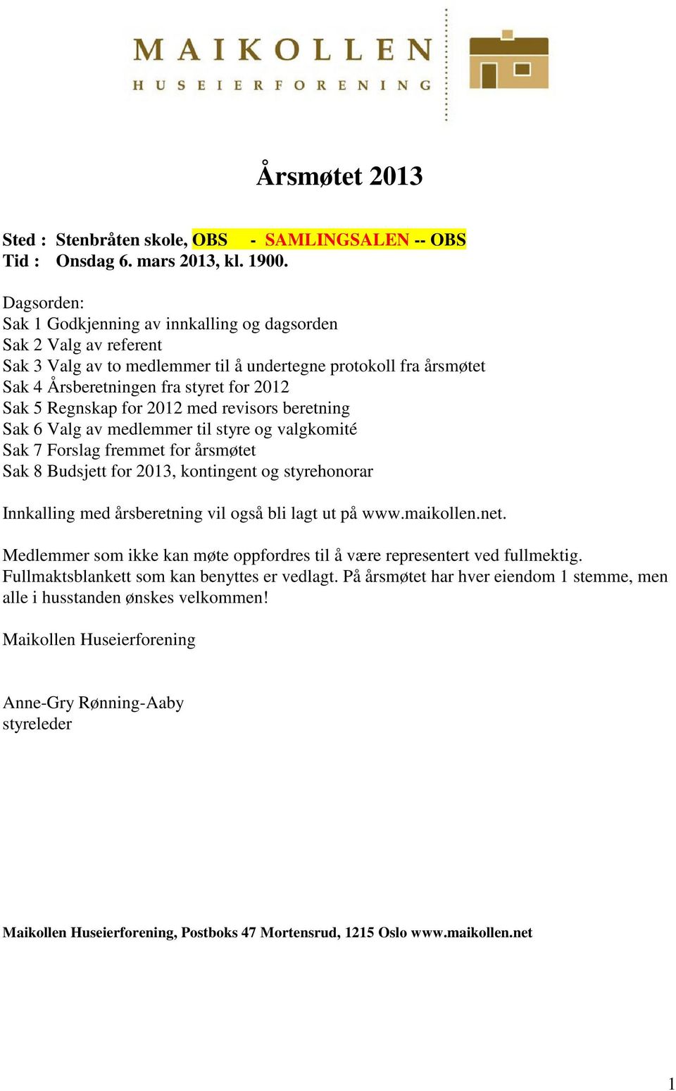 Regnskap for 2012 med revisors beretning Sak 6 Valg av medlemmer til styre og valgkomité Sak 7 Forslag fremmet for årsmøtet Sak 8 Budsjett for 2013, kontingent og styrehonorar Innkalling med