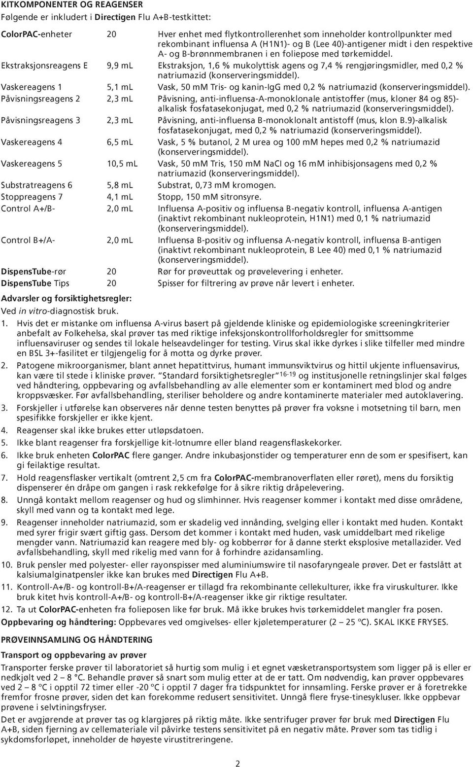 Ekstraksjonsreagens E 9,9 ml Ekstraksjon, 1,6 % mukolyttisk agens og 7,4 % rengjøringsmidler, med 0,2 % natriumazid (konserveringsmiddel).