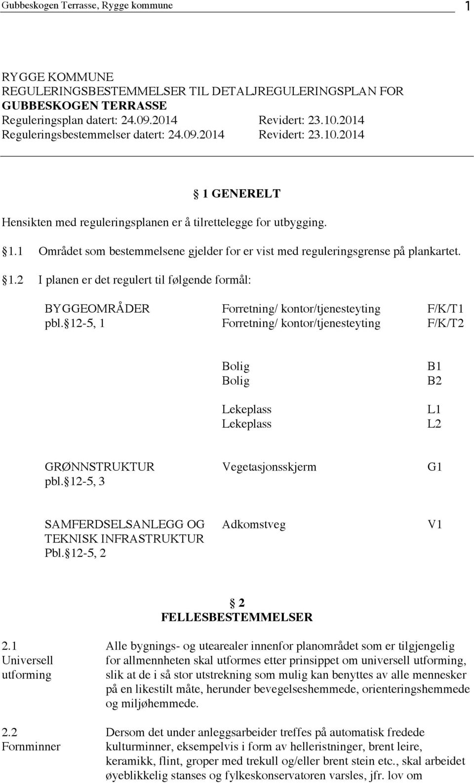 1.2 I planen er det regulert til følgende formål: BYGGEOMRÅDER pbl.