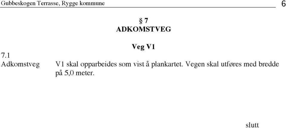 1 Adkomstveg Veg V1 V1 skal opparbeides