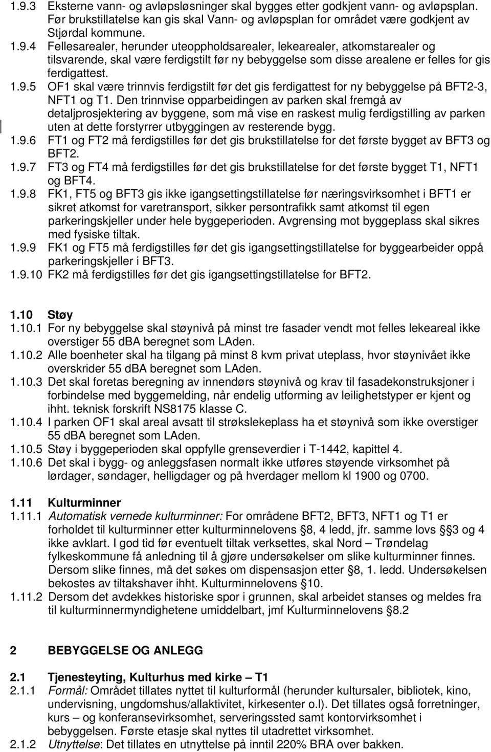 Den trinnvise opparbeidingen av parken skal fremgå av detaljprosjektering av byggene, som må vise en raskest mulig ferdigstilling av parken uten at dette forstyrrer utbyggingen av resterende bygg. 1.