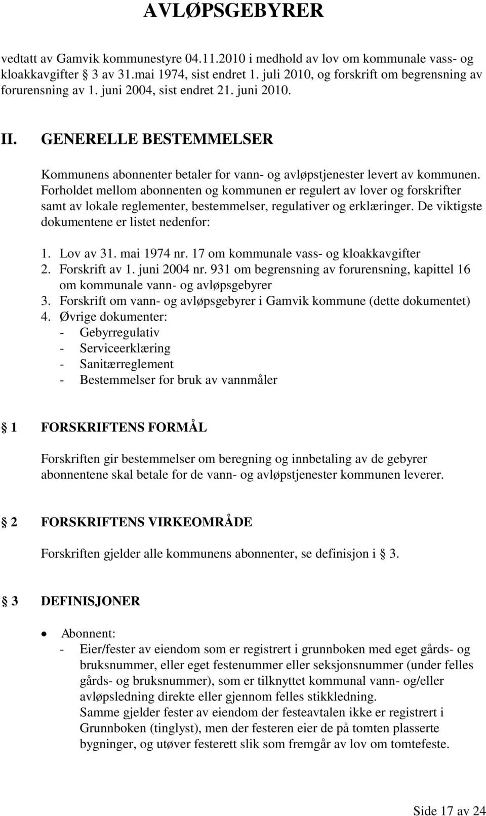 GENERELLE BESTEMMELSER Kommunens abonnenter betaler for vann- og avløpstjenester levert av kommunen.