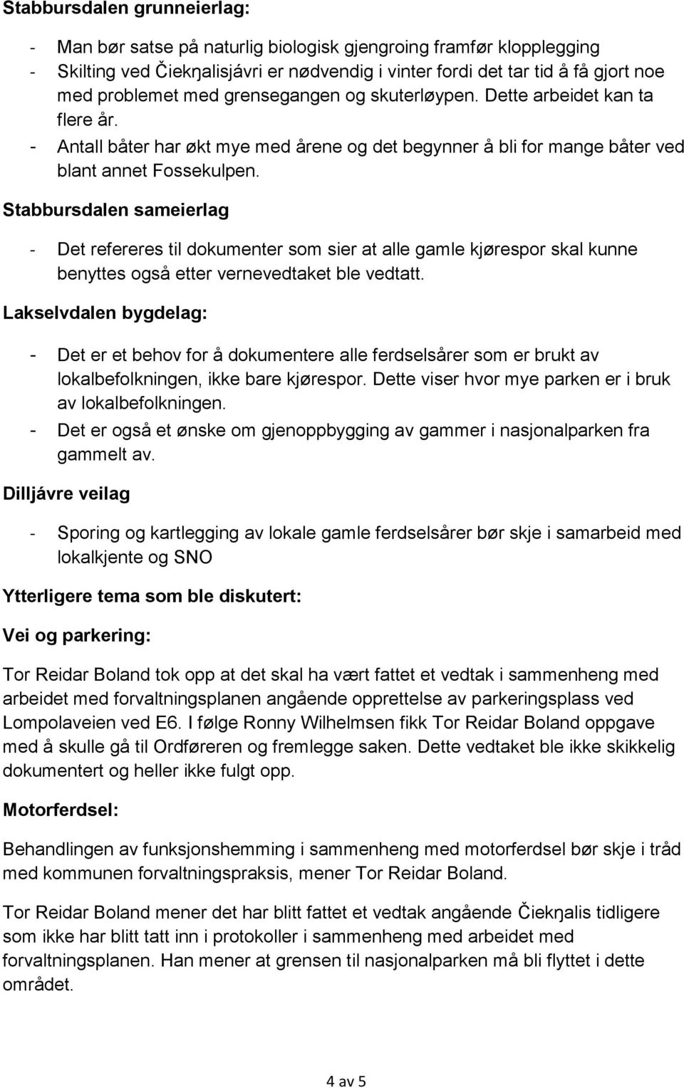 Stabbursdalen sameierlag - Det refereres til dokumenter som sier at alle gamle kjørespor skal kunne benyttes også etter vernevedtaket ble vedtatt.