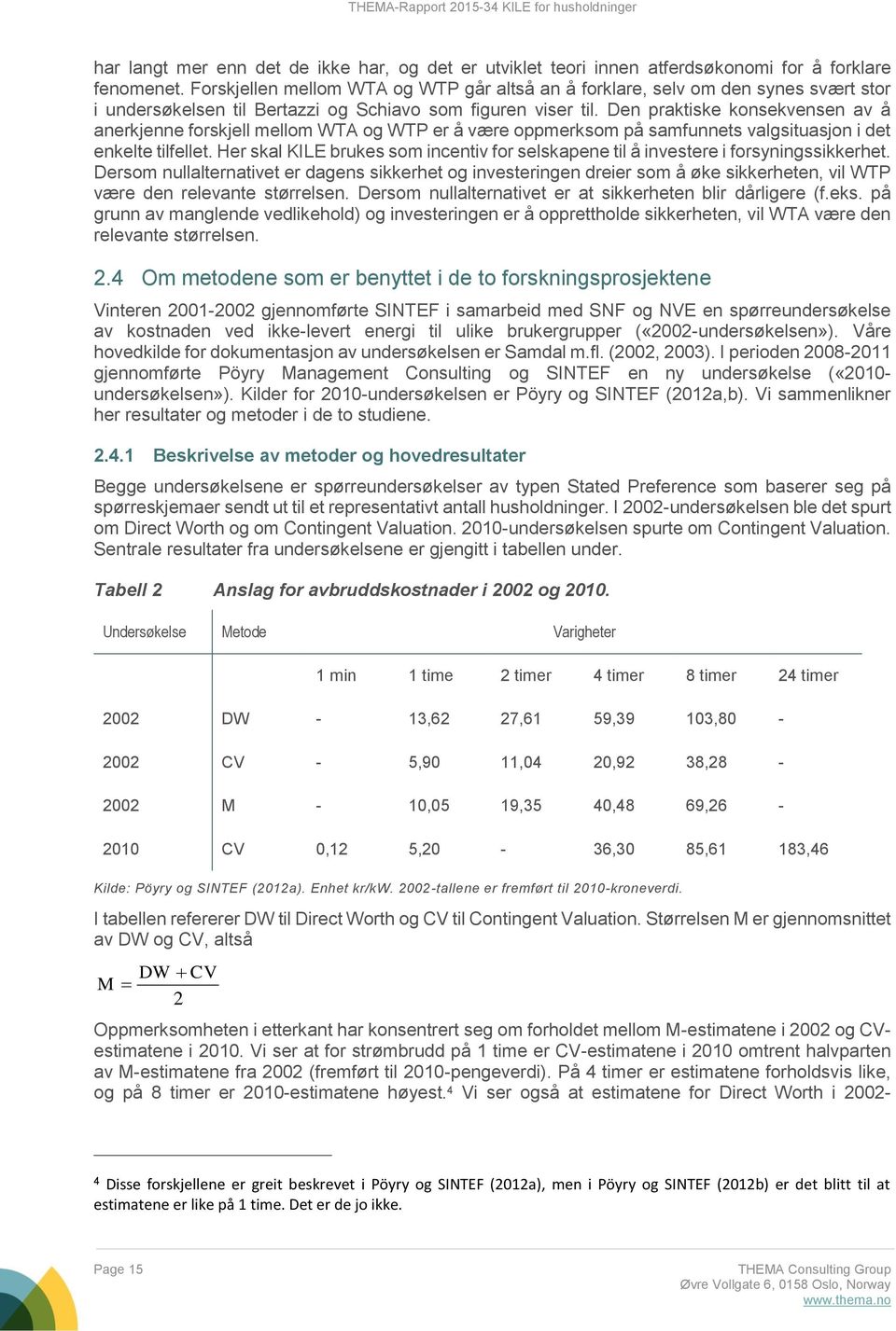 Den praktiske konsekvensen av å anerkjenne forskjell mellom WTA og WTP er å være oppmerksom på samfunnets valgsituasjon i det enkelte tilfellet.