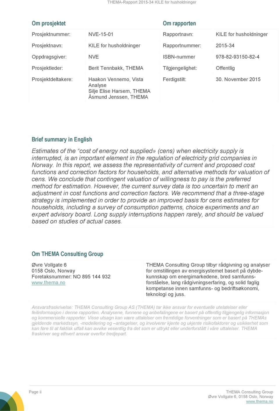 November 2015 Brief summary in English Estimates of the cost of energy not supplied» (cens) when electricity supply is interrupted, is an important element in the regulation of electricity grid