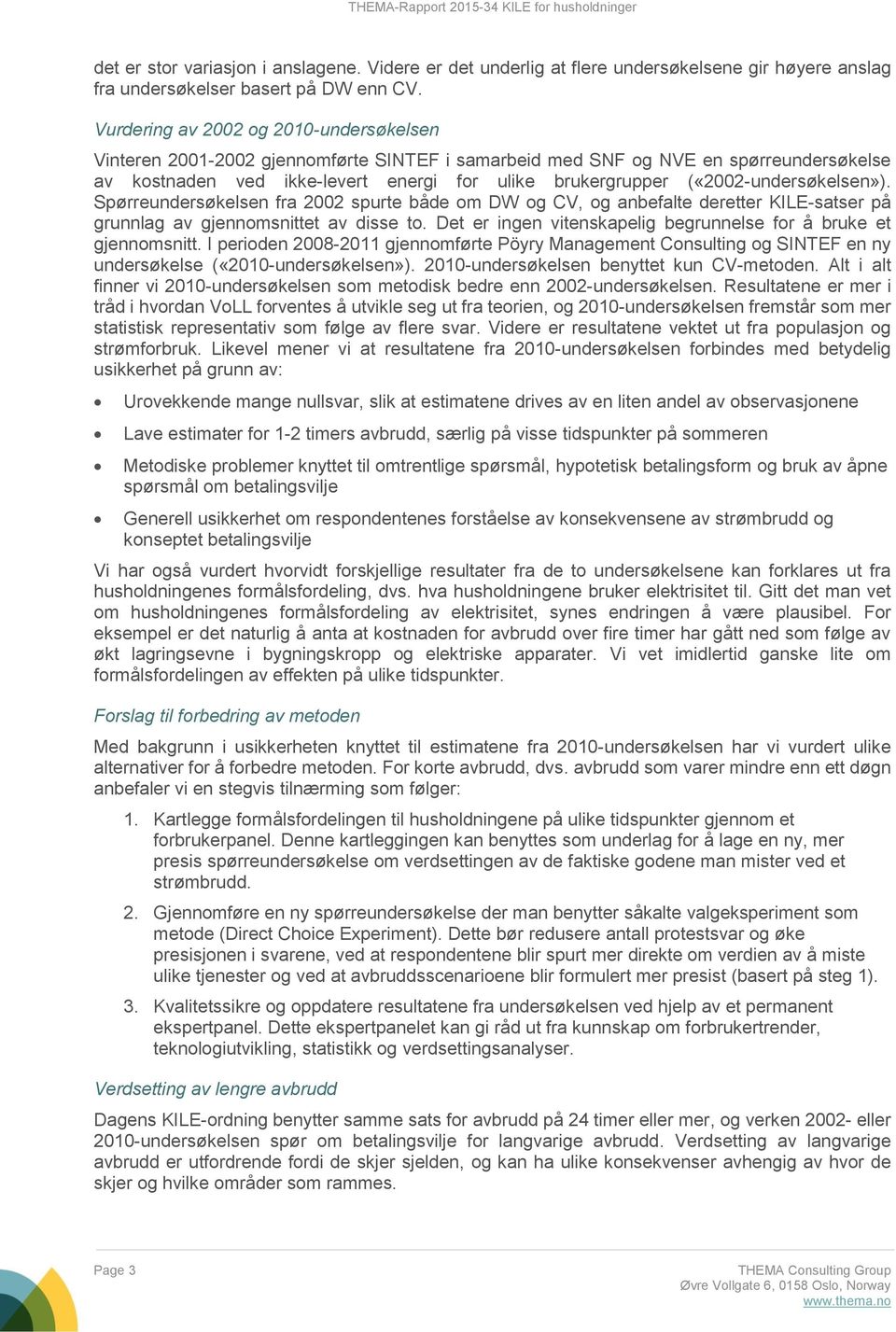 («2002-undersøkelsen»). Spørreundersøkelsen fra 2002 spurte både om DW og CV, og anbefalte deretter KILE-satser på grunnlag av gjennomsnittet av disse to.